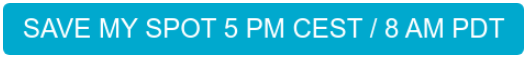 Save my spot 5 PM cest 8 AM PDT